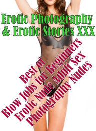 Erotica Teen: Erotic Photography & Erotic Stories XXX Best of Blow Jobs for Beginners Erotic Nude Adult Sex Photography Nudes ( Erotic Photography,