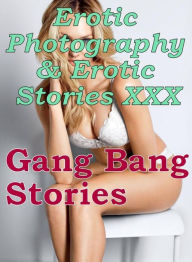 Erotica Nudes: Erotic Photography & Erotic Stories XXX Gang Bang Stories ( Erotic Photography, Erotic Stories, Nude Photos, Naked, Adult Nudes, Domina