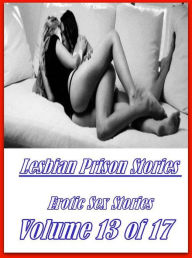 Erotica: XXX Teens Beach Watch Lesbian Prison Stories Erotic Sex Stories Volume 13 of 17 ( sex, porn, fetish, bondage, oral, anal, ebony, hentai, domi