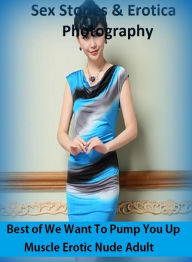 Sex Stories & Erotica Photography: Best ofWe Want To Pump You Up Muscle Erotic Nude Adult Photography Nudes ( Erotic Photography, Erotic Stories, Nud