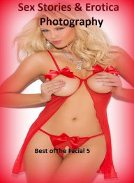 Sex Stories & Erotica Photography: Best ofThe Facial 5 ( Hardcore Sex Erotic Nudes) ( Erotic Photography, Erotic Stories, Nude Photos, Naked , Adult