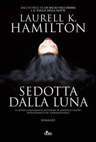 Sedotta dalla luna: Un'indagine di Merry Gentry, investigatrice del soprannaturale Laurell K. Hamilton Author