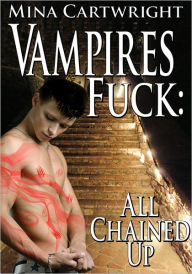 Vampires Fuck 3: All Chained Up (Reluctant Gay Erotica) Mina Cartwright Author