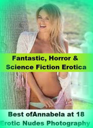 Fantastic, Horror & Science Fiction Erotica: Best ofAnnabela at 18 Erotic Nudes Photography ( Erotic Photography, Erotic Stories, Nude Photos, Naked ,