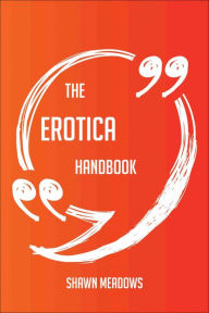 The Erotica Handbook - Everything You Need To Know About Erotica Shawn Meadows Author