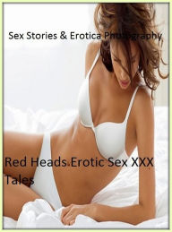 Sex Stories & Erotica Photography: Red Heads Erotic Sex XXX Tales ( Erotic Photography, Erotic Stories, Nude Photos, Naked , Adult Nudes, Breast, Domi