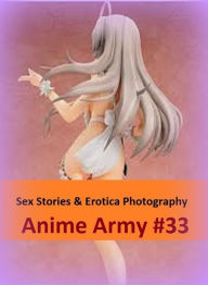 Sex Stories & Erotica Photography: Anime Army #33 ( Erotic Photography, Erotic Stories, Nude Photos, Naked , Adult Nudes, Breast, Domination, Bare Ass