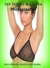 Sex Stories & Erotica Photography: Best ofDenim Adult Erotic Nudes ( Erotic Photography, Erotic Stories, Nude Photos, Naked , Adult Nudes, Breast, Dom