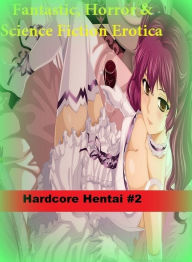 Fantastic, Horror & Science Fiction Erotica: Hardcore Hentai #2 ( Erotic Photography, Erotic Stories, Nude Photos, Naked , Adult Nudes, Breast, Domina
