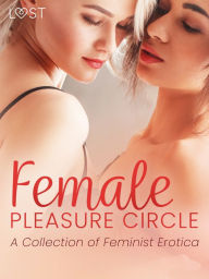 Female Pleasure Circle - A Collection of Feminist Erotica Nina Alvén Author