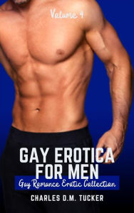 Gay Erotica for Men - Volume 4: Romance Collection Charles Tucker Author
