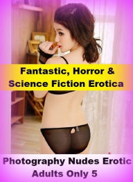 Fantastic, Horror & Science Fiction Erotica: Best ofJapan Nude Photography Nudes Erotic Adults Only 5 ( Erotic Photography, Erotic Stories, Nude Photo
