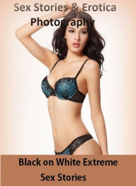 Sex Stories & Erotica Photography: Black on White Extreme Sex Stories ( Erotic Photography, Erotic Stories, Nude Photos, Naked , Adult Nudes, Breast,