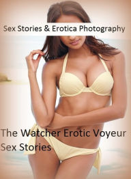 Sex Stories & Erotica Photography: The Watcher Erotic Voyeur Sex Stories ( Erotic Photography, Erotic Stories, Nude Photos, Naked , Adult Nudes, Breas