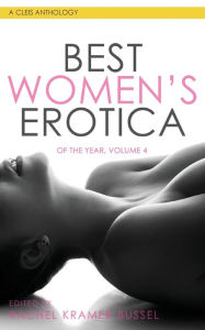 Best Women's Erotica of the Year, Volume 4 Rachel Kramer Bussel Editor