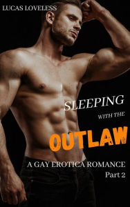 Sleeping with the Outlaw: Part 2 Lucas Loveless Author