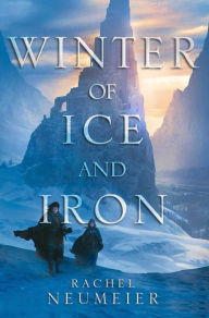 Winter of Ice and Iron Rachel Neumeier Author