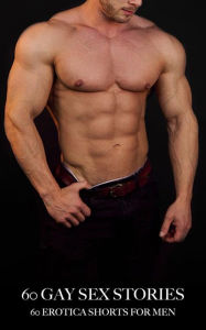 60 Gay Sex Stories: 60 Erotica Shorts for Men Nathaniel Fitton Author