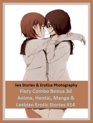 Sex Stories & Erotica Photography: Fiery Combo Bonus 3d Anime, Hentai, Manga & Lesbian Erotic Stories #14 ( Erotic Photography, Erotic Stories, Nude P