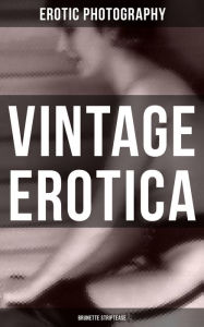 Vintage Erotica: Brunette Striptease: An Adult Picture Book Erotic Photography Author