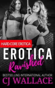 Erotica Ravished.: Hard-Core Erotica C. J. Wallace Author