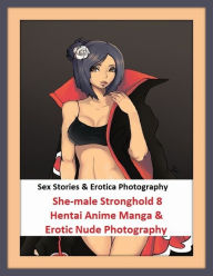 Sex Stories & Erotica Photography: She-male Stronghold 8 Hentai Anime Manga & Erotic Nude Photography ( Erotic Photography, Erotic Stories, Nude Photo