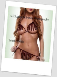 Sex Stories & Erotica Photography: Beach Watch ( Erotic Photography, Erotic Stories, Nude Photos, Naked , Adult Nudes, Breast, Domination, Bare Ass, L