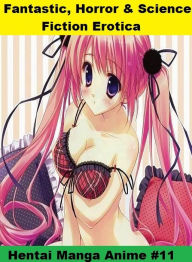 Fantastic, Horror & Science Fiction Erotica: Hentai Manga Anime #11 ( Erotic Photography, Erotic Stories, Nude Photos, Naked , Adult Nudes, Breast, Do
