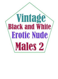 Sex: Cuckold Swingers Sex Adventures for Men Erotic Vintage Black and White Erotic Nude Males 2( sex, porn, fetish, bondage, oral, anal, ebony, hentai