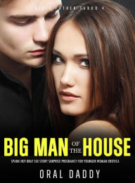 Big Man of the House Spanks Hot Brat Sex Story Surprise Pregnancy for Younger Woman Erotica (Dirty Father Taboo, #4) ORAL DADDY Author