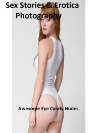 Sex Stories & Erotica Photography: Awesome Eye Candy Nudes ( Erotic Photography, Erotic Stories, Nude Photos, Naked , Adult Nudes, Breast, Domination,