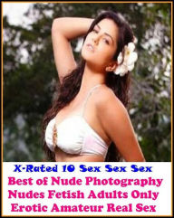 Erotica: X-Rated 10 Sex Sex Sex Best ofNude Photography Nudes Fetish Adults Only Erotic Amateur Real Sex ( Gay, Fetish, Bondage, Sex, Erotic, Erotica,