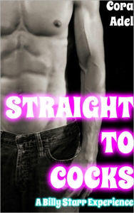Straight To Cocks (Turning Gay Erotica) Cora Adel Author