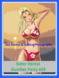 Sex Stories & Erotica Photography: Sister Hentai Slumber Party #29 ( Erotic Photography, Erotic Stories, Nude Photos, Naked , Adult Nudes, Breast, Dom