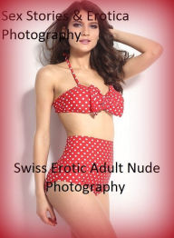 Sex Stories & Erotica Photography: Swiss Erotic Adult Nude Photography ( Erotic Photography, Erotic Stories, Nude Photos, Naked , Adult Nudes, Breast,