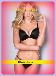 Fantastic, Horror & Science Fiction Erotica: Blow Jobs ( Erotic Photography, Erotic Stories, Nude Photos, Naked , Adult Nudes, Breast, Domination, Bar