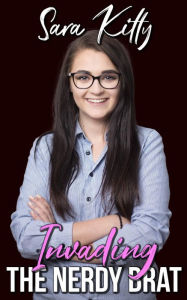 Invading the Nerdy Brat: Dubcon Stepdad Erotica Stepdaughter Daddy Erotica Dubious Consent Forced Erotica Forced Sex Virgin Erotica Sara Kitty Author