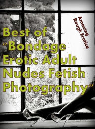 Domination: Amazing Rough Erotica Best of Bondage Erotic Adult Nudes Fetish Photography ( Erotic Photography, Erotic Stories, Nude Photos, Naked, Adul