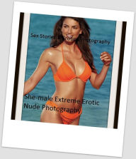 Sex Stories & Erotica Photography: She-male Extreme Erotic Nude Photography ( Erotic Photography, Erotic Stories, Nude Photos, Naked , Adult Nudes, Br