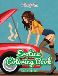 Erotica Coloring Book (Adult Edition) Grab Arse Author