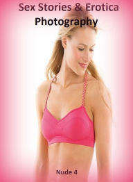 Sex Stories & Erotica Photography: Nude 4 ( Erotic Photography, Erotic Stories, Nude Photos, Naked , Adult Nudes, Breast, Domination, Bare Ass, Lesbia