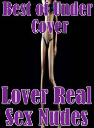 Erotic Teen Book: Interracial Sex Triple X Tales Best of Under Cover Lover Real Sex Nudes Erotic Erotica Author