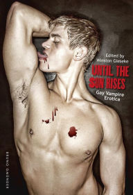 Until the Sun Rises: Gay Vampire Erotica Winston Gieseke Editor