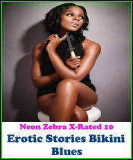 Erotica: Neon Zebra X-Rated 10! Erotic Stories Bikini Blues ( Erotic Photography, Erotic Stories, Nude Photos, Naked , Adult Nudes, Breast, Domination