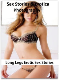 Sex Stories & Erotica Photography: Long Legs Erotic Sex Stories ( Erotic Photography, Erotic Stories, Nude Photos, Naked , Adult Nudes, Breast, Domina