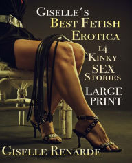 Giselle's Best Fetish Erotica: Large Print: 14 Kinky Sex Stories Giselle Renarde Author