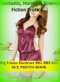Fantastic, Horror & Science Fiction Erotica: BIg Umms Hardcore BIG BREAST SEX PHOTO BOOK ( Erotic Photography, Erotic Stories, Nude Photos, Naked , Ad