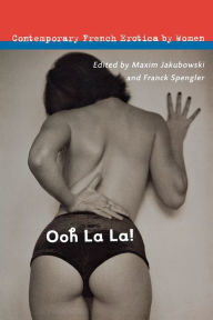 Ooh La La!: Contemporary French Erotica by Women Maxim Jakubowski Editor