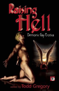 Raising Hell: Demonic Gay Erotica Todd Gregory Author