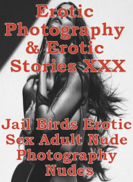 Erotica Domination: Erotic Photography & Erotic Stories XXX Jail Birds Erotic Sex Adult Nude Photography Nudes ( Erotic Photography, Erotic Stories, N